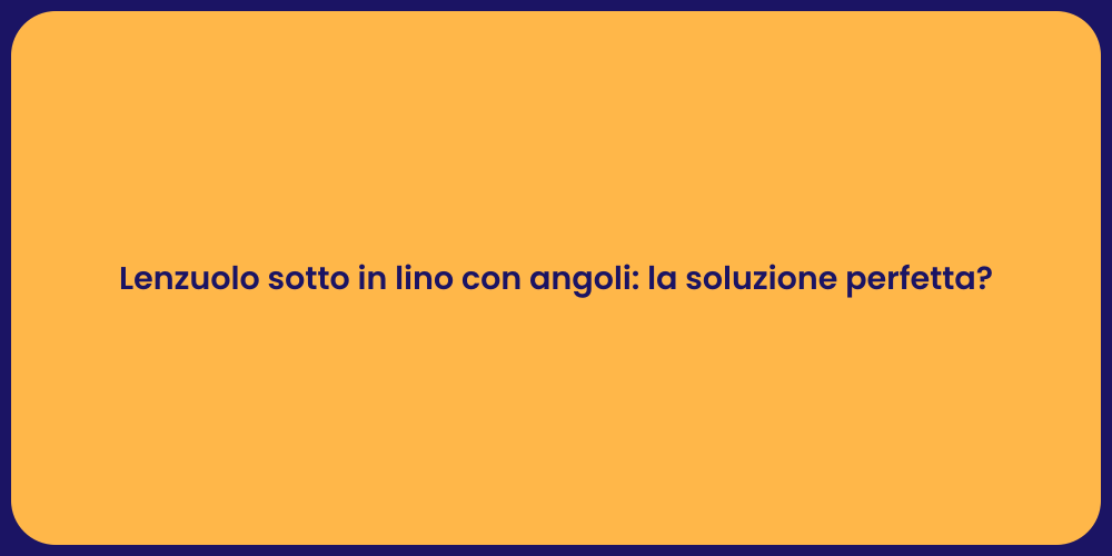 Lenzuolo sotto in lino con angoli: la soluzione perfetta?