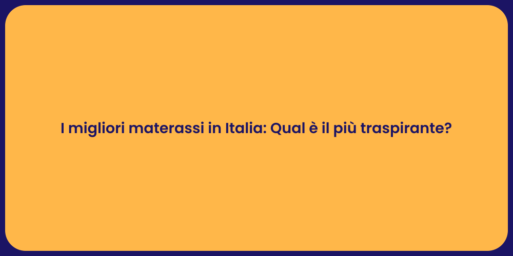 I migliori materassi in Italia: Qual è il più traspirante?