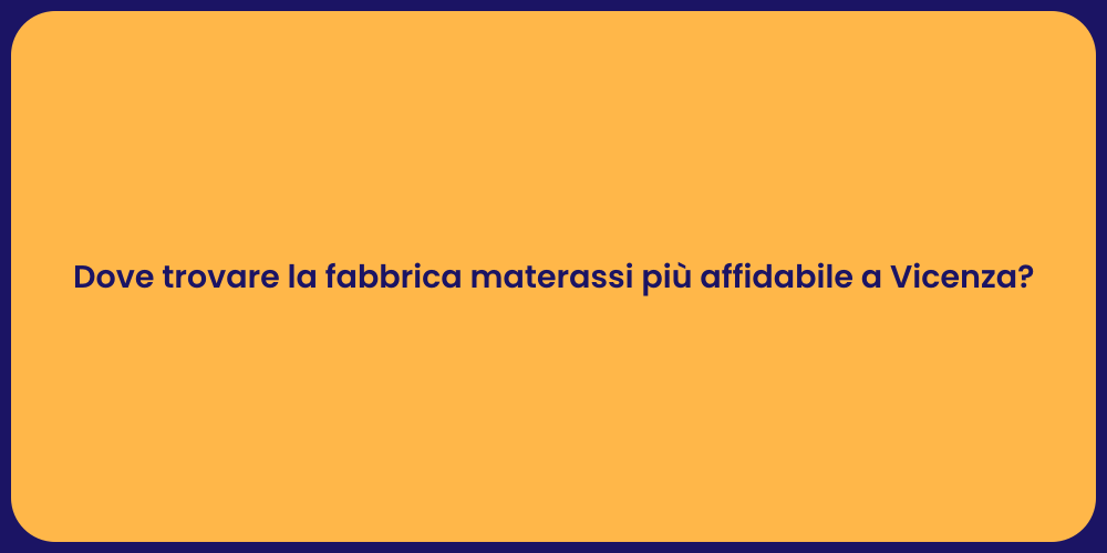 Dove trovare la fabbrica materassi più affidabile a Vicenza?