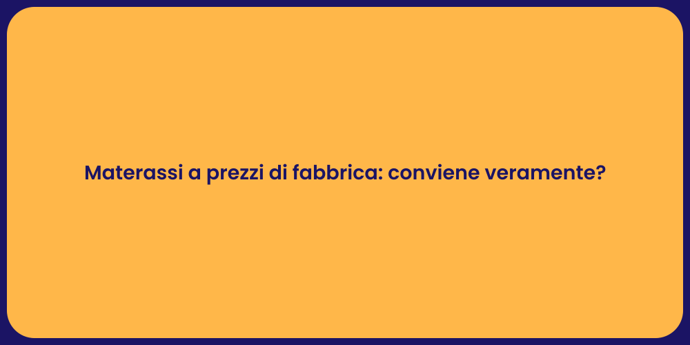 Materassi a prezzi di fabbrica: conviene veramente?