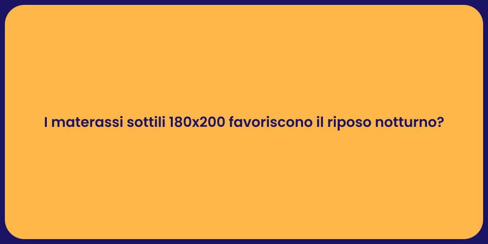 I materassi sottili 180x200 favoriscono il riposo notturno?