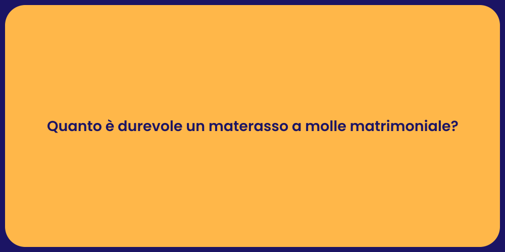 Quanto è durevole un materasso a molle matrimoniale?