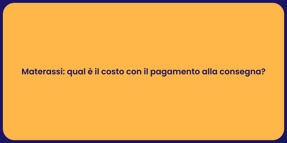 Materassi: qual è il costo con il pagamento alla consegna?