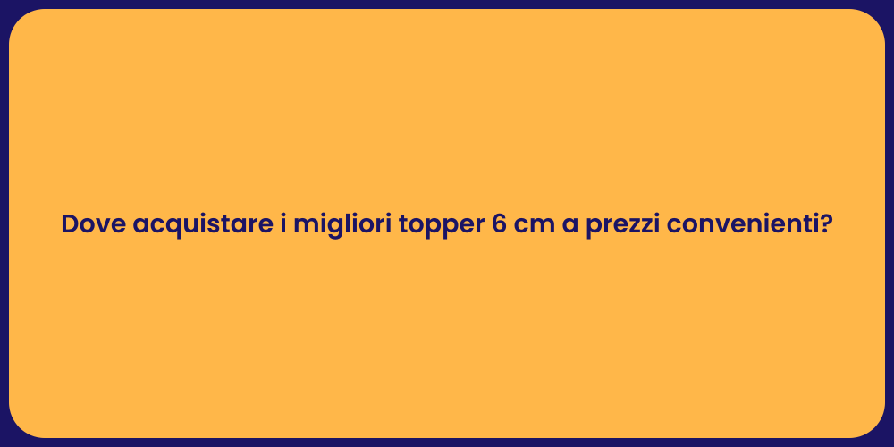 Dove acquistare i migliori topper 6 cm a prezzi convenienti?