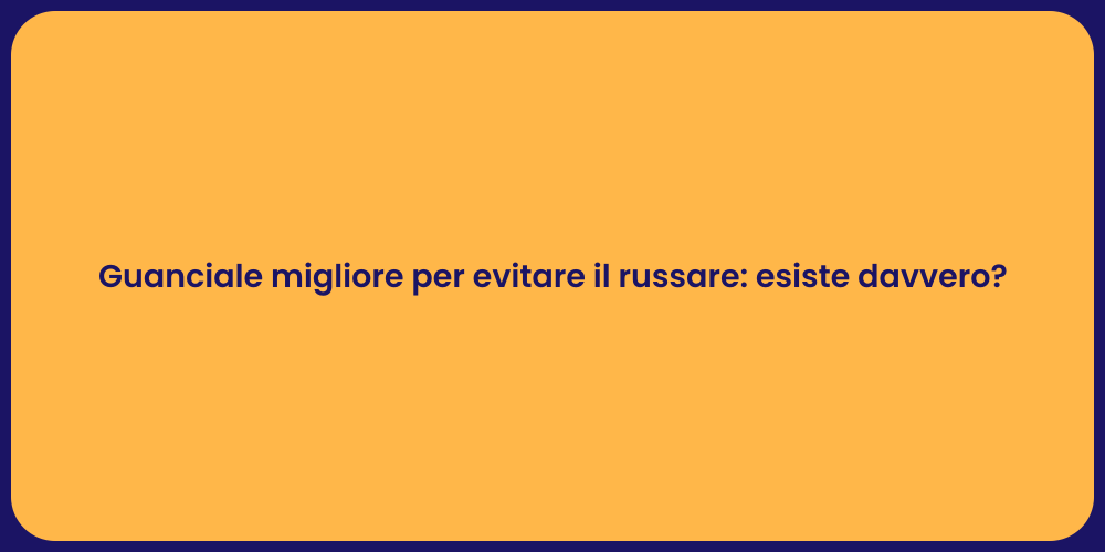 Guanciale migliore per evitare il russare: esiste davvero?