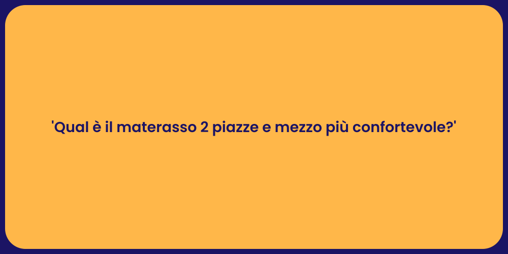 'Qual è il materasso 2 piazze e mezzo più confortevole?'