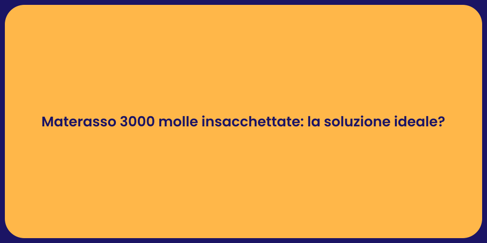 Materasso 3000 molle insacchettate: la soluzione ideale?