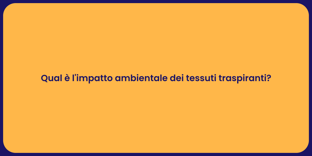 Qual è l'impatto ambientale dei tessuti traspiranti?