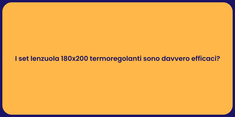 I set lenzuola 180x200 termoregolanti sono davvero efficaci?