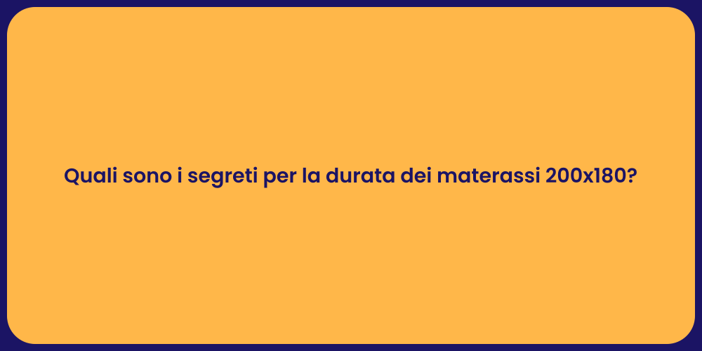 Quali sono i segreti per la durata dei materassi 200x180?