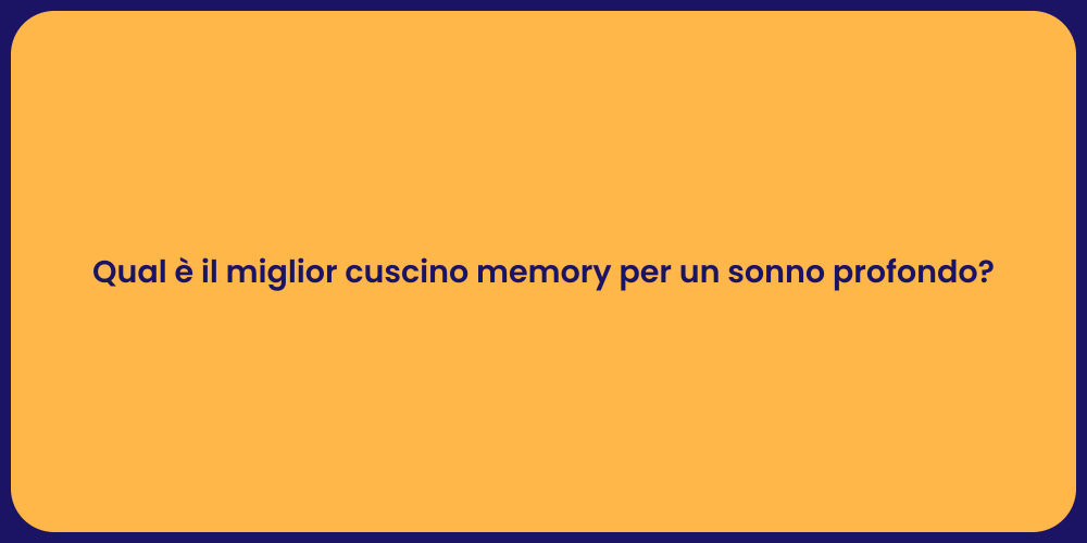 Qual è il miglior cuscino memory per un sonno profondo?