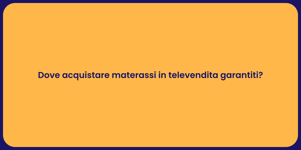 Dove acquistare materassi in televendita garantiti?