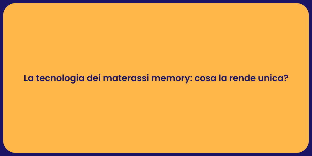 La tecnologia dei materassi memory: cosa la rende unica?