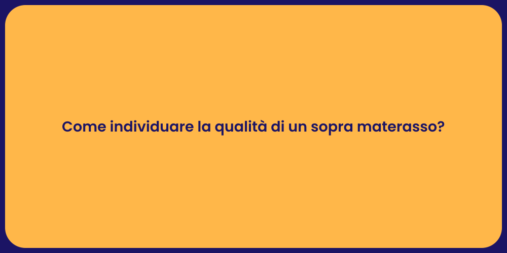 Come individuare la qualità di un sopra materasso?