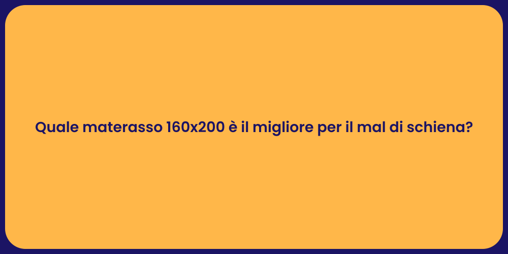Quale materasso 160x200 è il migliore per il mal di schiena?