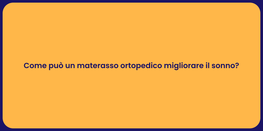 Come può un materasso ortopedico migliorare il sonno?