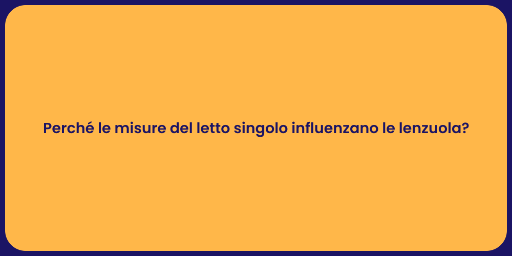 Perché le misure del letto singolo influenzano le lenzuola?