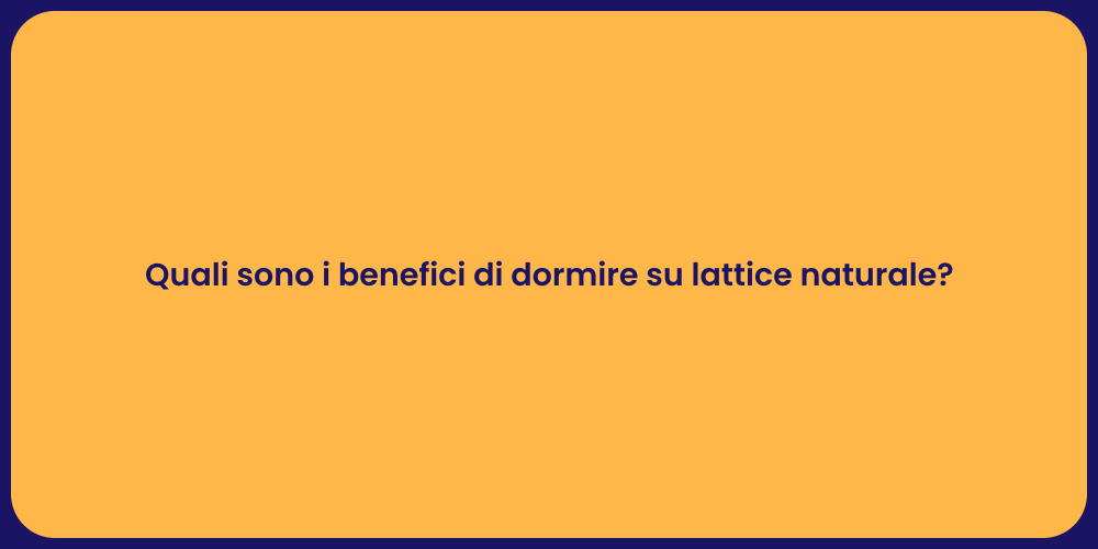 Quali sono i benefici di dormire su lattice naturale?