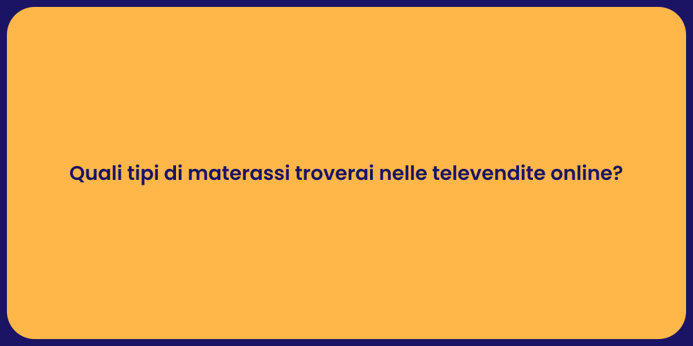 Quali tipi di materassi troverai nelle televendite online?