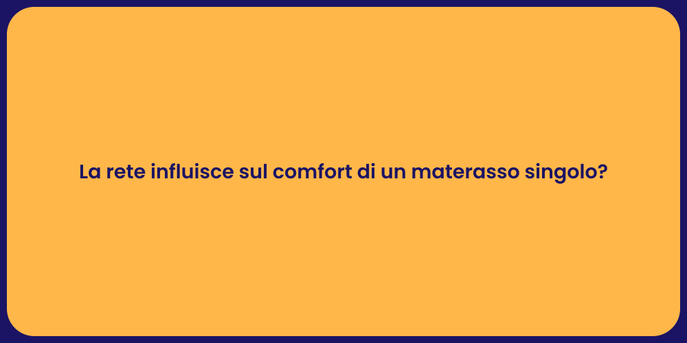 La rete influisce sul comfort di un materasso singolo?