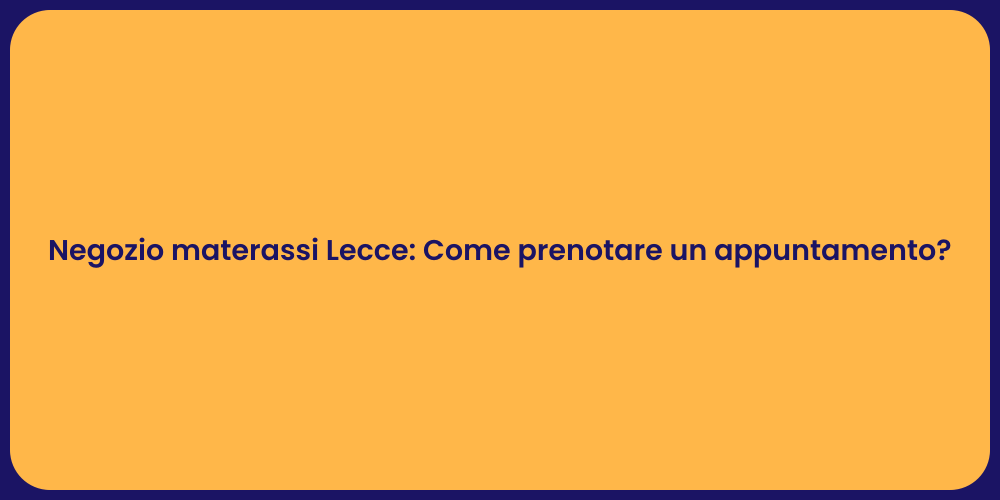 Negozio materassi Lecce: Come prenotare un appuntamento?