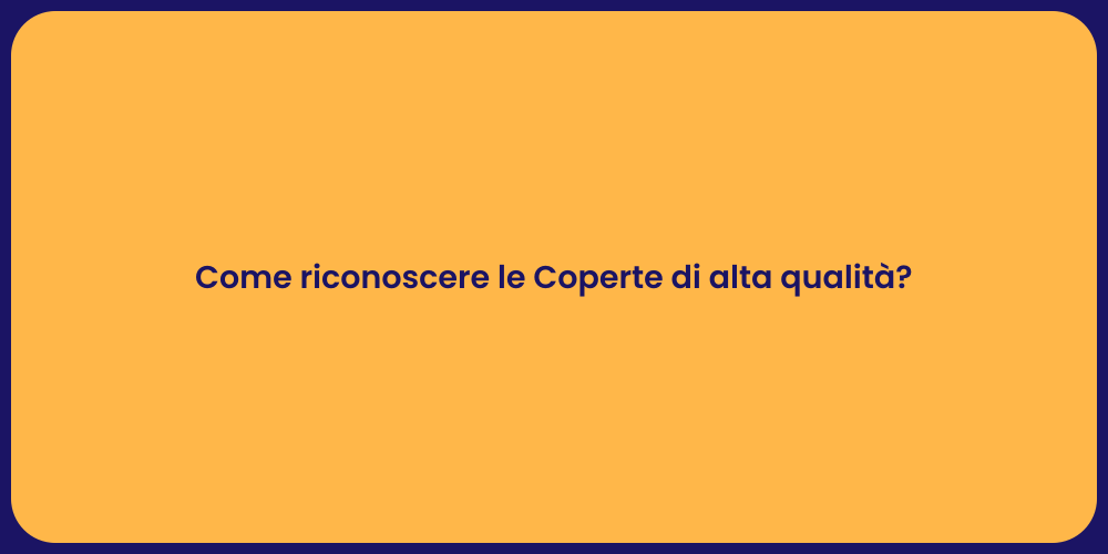 Come riconoscere le Coperte di alta qualità?