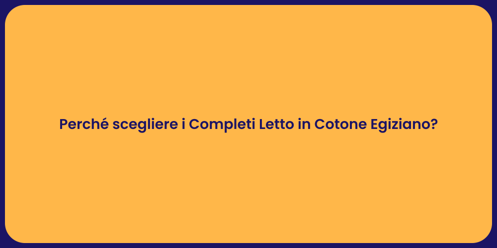 Perché scegliere i Completi Letto in Cotone Egiziano?