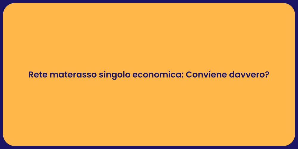 Rete materasso singolo economica: Conviene davvero?