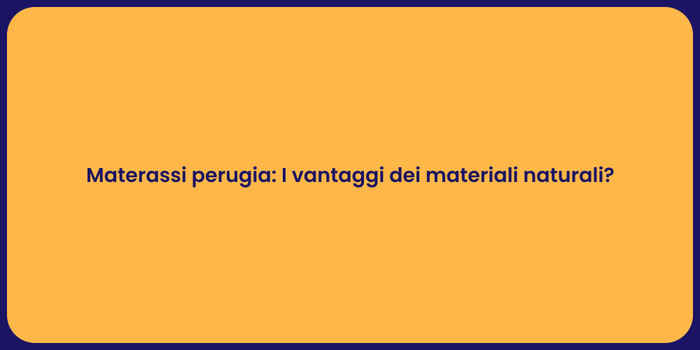 Materassi perugia: I vantaggi dei materiali naturali?
