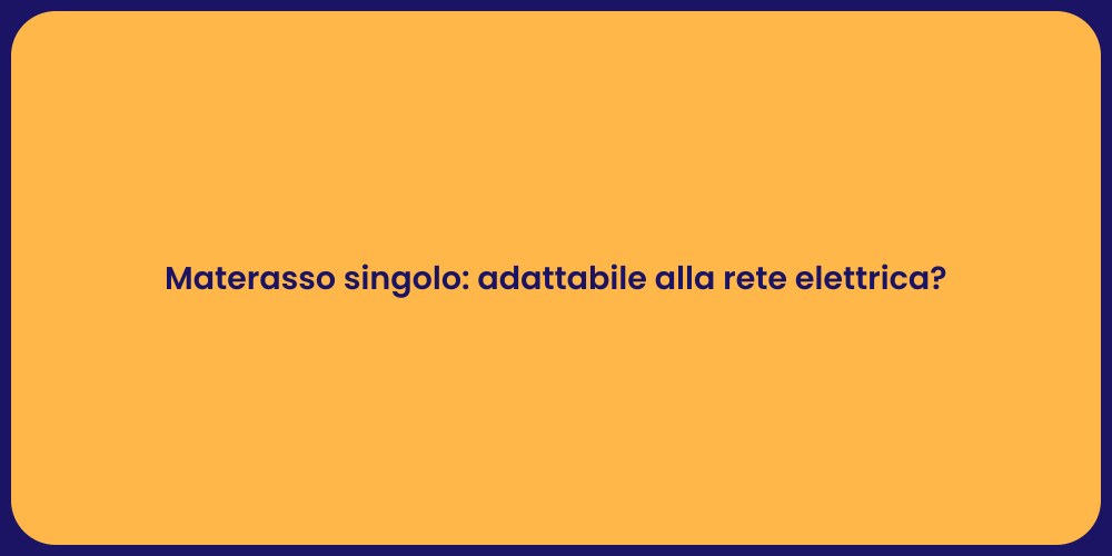 Materasso singolo: adattabile alla rete elettrica?