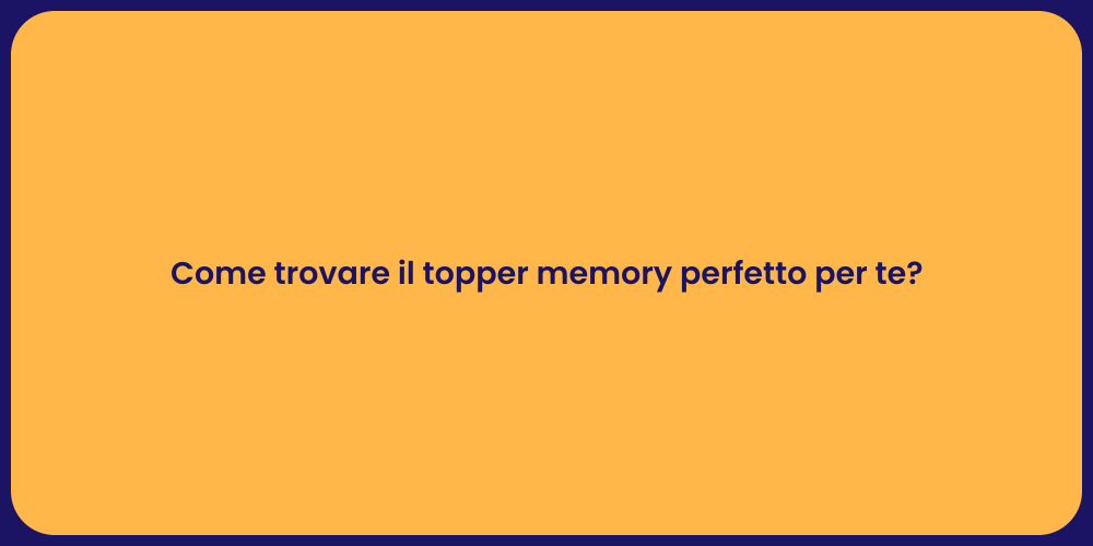 Come trovare il topper memory perfetto per te?