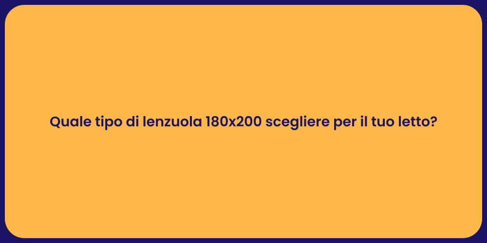 Quale tipo di lenzuola 180x200 scegliere per il tuo letto?