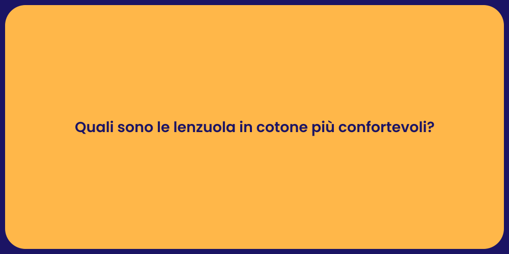 Quali sono le lenzuola in cotone più confortevoli?