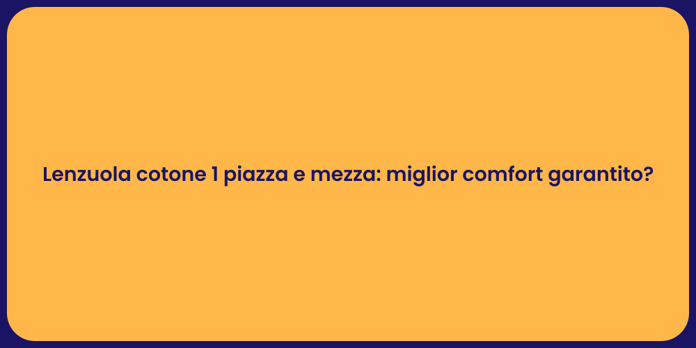 Lenzuola cotone 1 piazza e mezza: miglior comfort garantito?
