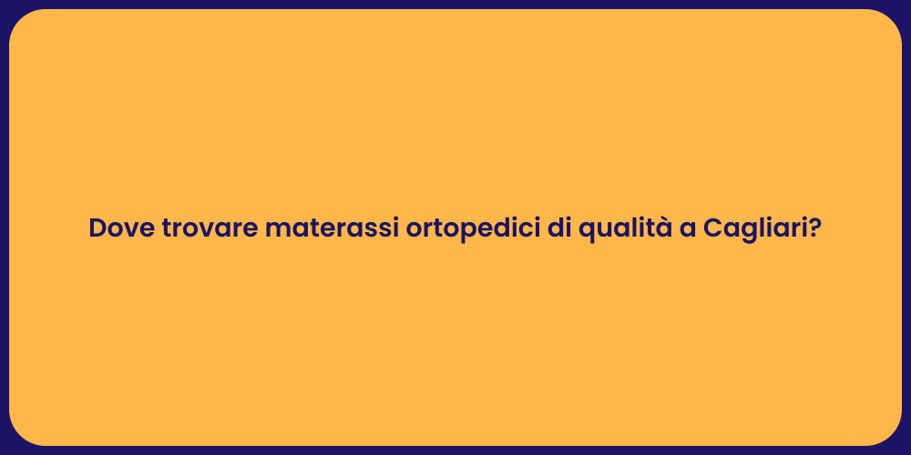 Dove trovare materassi ortopedici di qualità a Cagliari?