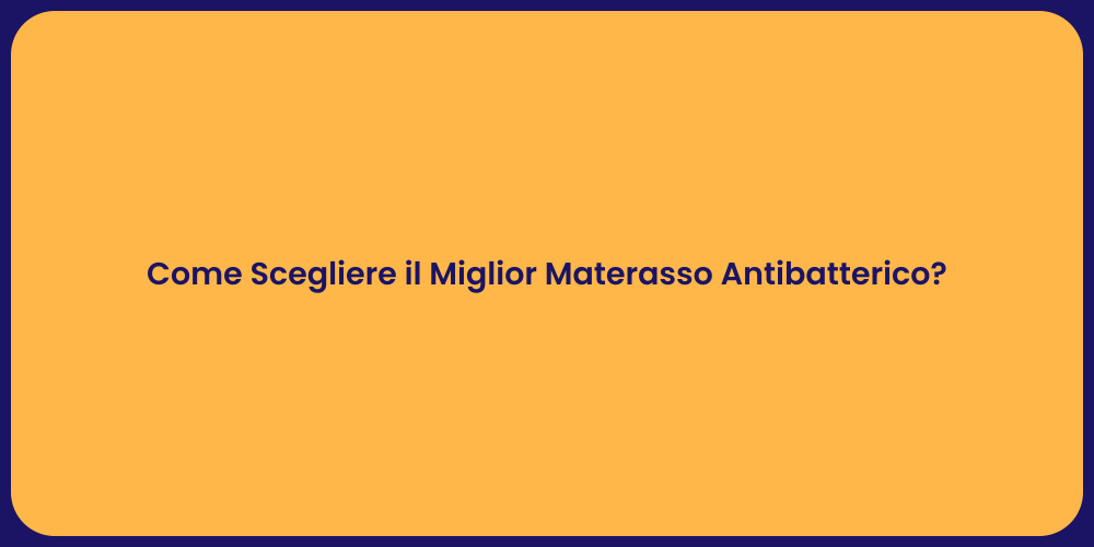 Come Scegliere il Miglior Materasso Antibatterico?