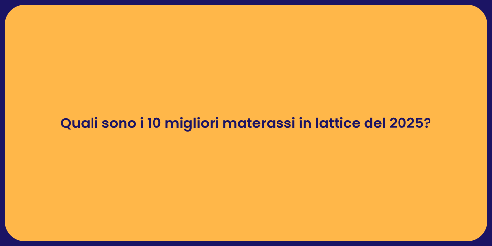 Quali sono i 10 migliori materassi in lattice del 2025?