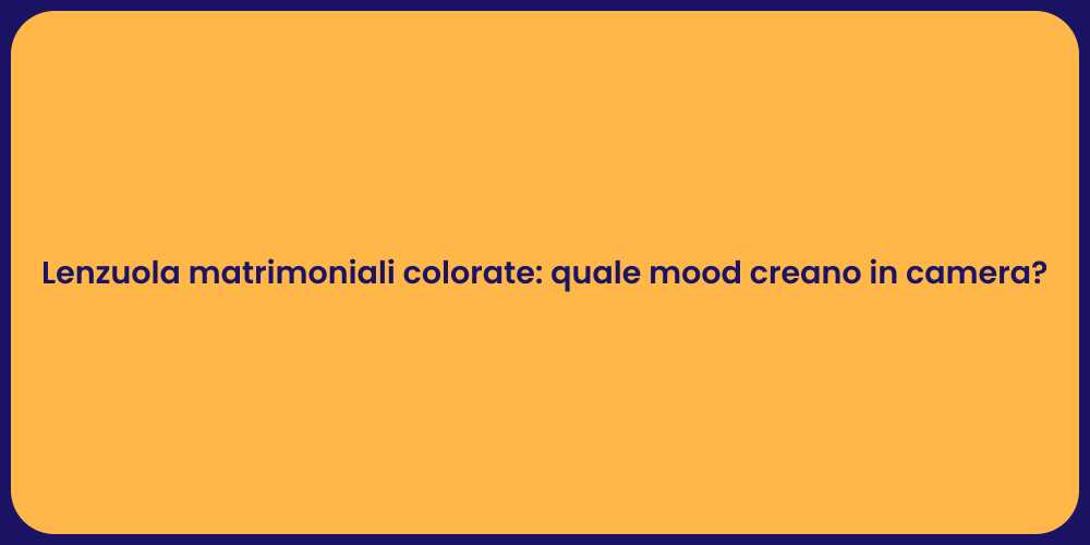 Lenzuola matrimoniali colorate: quale mood creano in camera?