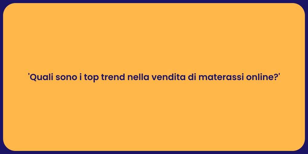 'Quali sono i top trend nella vendita di materassi online?'