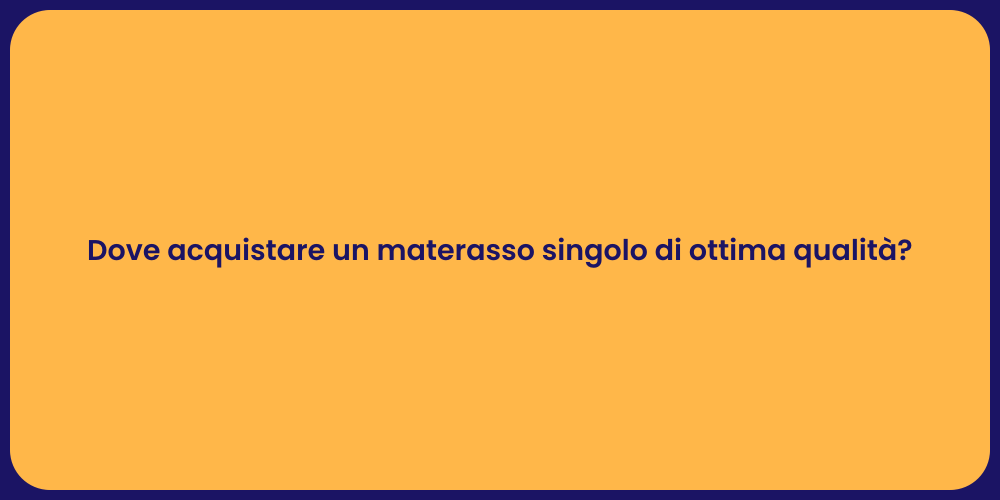 Dove acquistare un materasso singolo di ottima qualità?