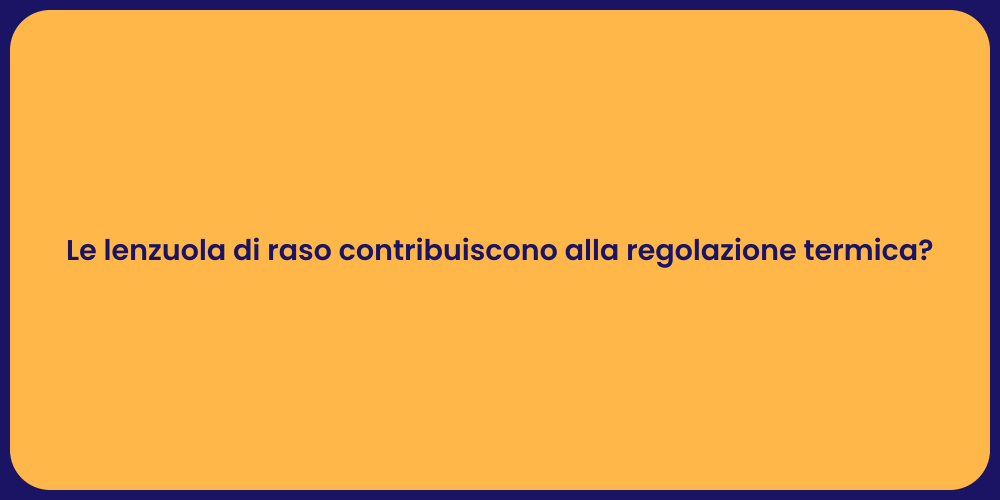 Le lenzuola di raso contribuiscono alla regolazione termica?
