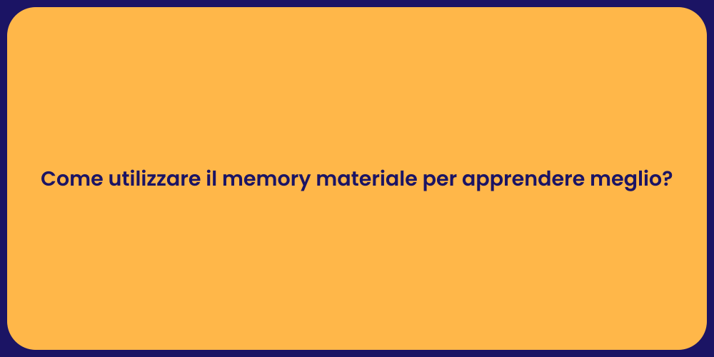 Come utilizzare il memory materiale per apprendere meglio?