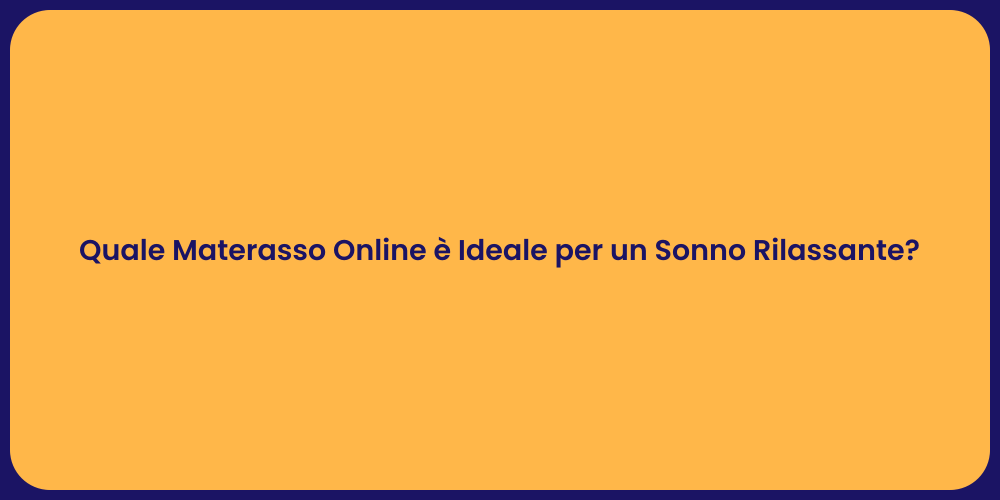 Quale Materasso Online è Ideale per un Sonno Rilassante?
