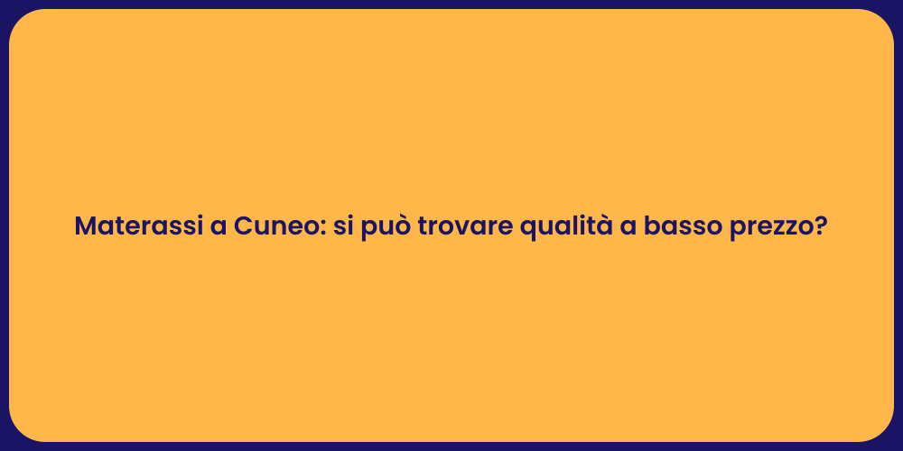 Materassi a Cuneo: si può trovare qualità a basso prezzo?