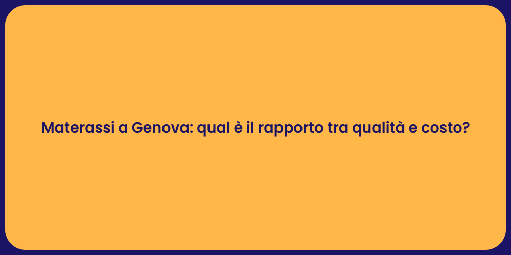 Materassi a Genova: qual è il rapporto tra qualità e costo?