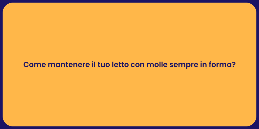 Come mantenere il tuo letto con molle sempre in forma?