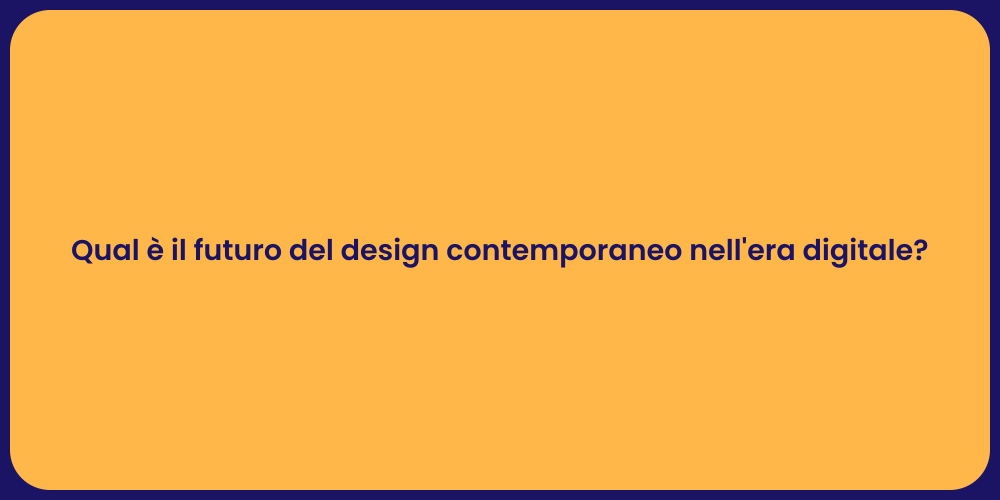 Qual è il futuro del design contemporaneo nell'era digitale?