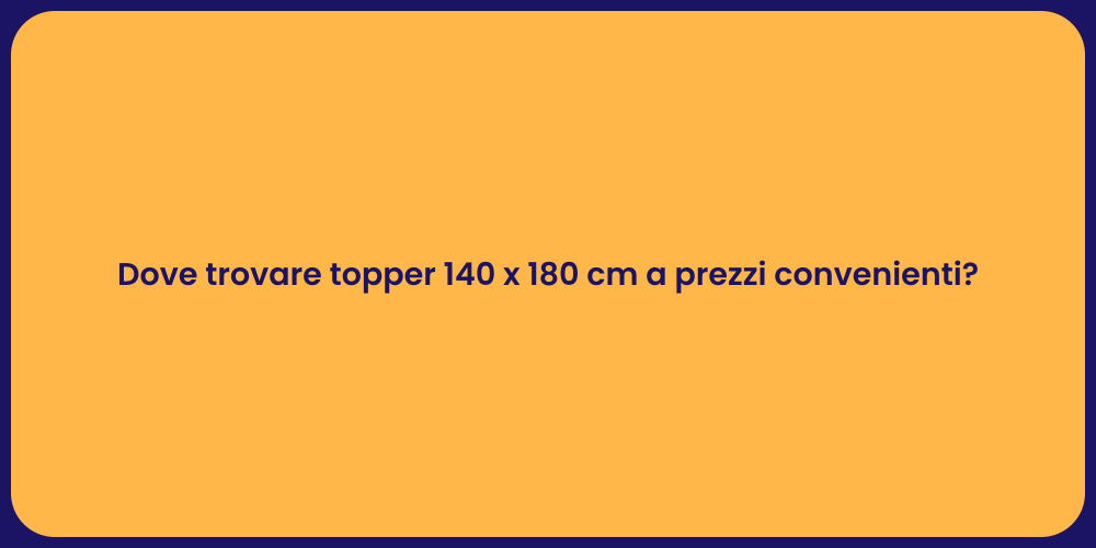 Dove trovare topper 140 x 180 cm a prezzi convenienti?