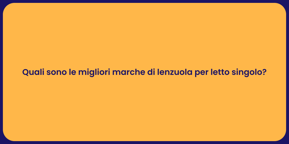 Quali sono le migliori marche di lenzuola per letto singolo?