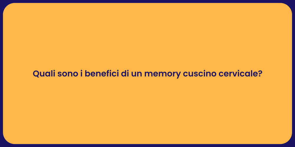 Quali sono i benefici di un memory cuscino cervicale?